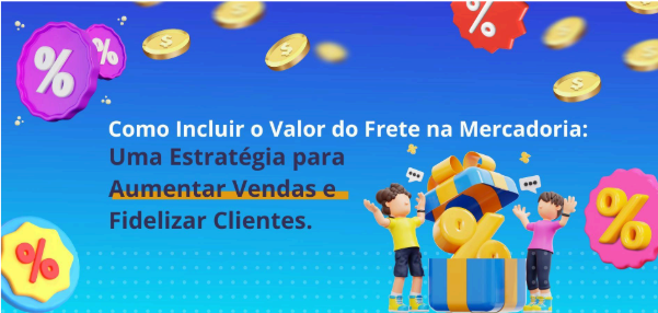 Como Incluir o Valor do Frete na Mercadoria: Uma Estratégia para Aumentar Vendas e Fidelizar Clientes