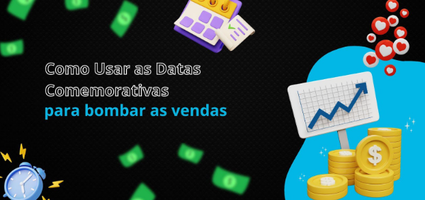 Como Usar as Datas Comemorativas para Aumentar as Vendas